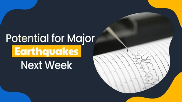 Potential for Major Earthquakes Next Week